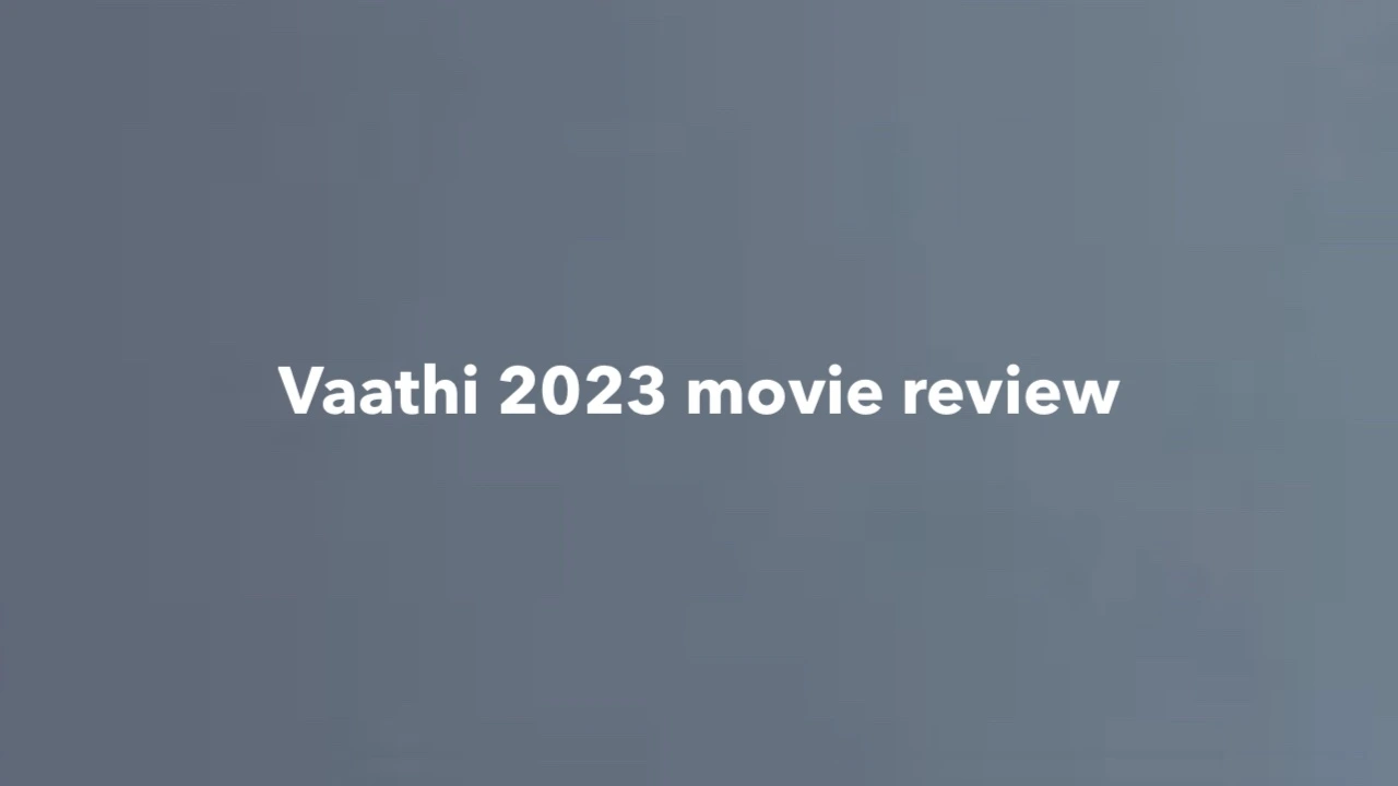 Vaathi 2023 movie review