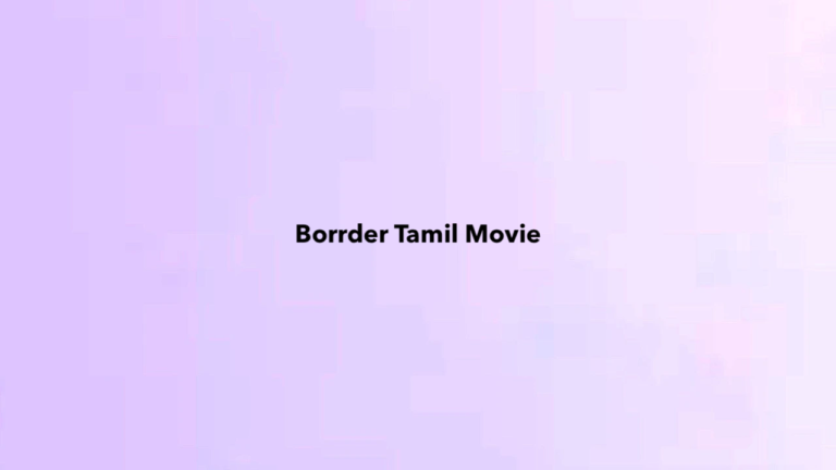 Borrder Tamil Movie: Cast, Crew, Trailer, Box Office Collection, and OTT Release